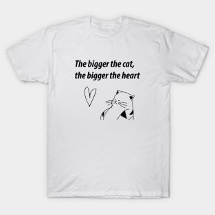 The Bigger the Cat, The Bigger the Heart T-Shirt